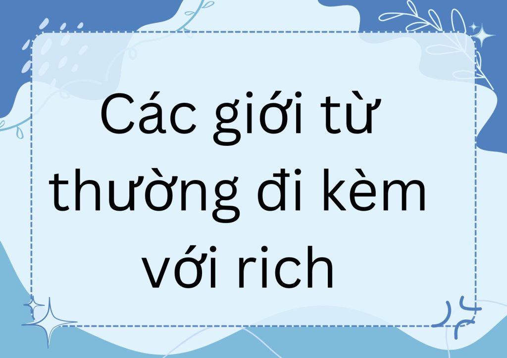 Các giới từ thường đi kèm với rich