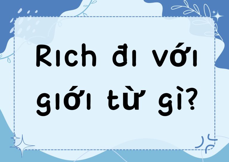 Rich đi với giới từ gì? Hướng dẫn chi tiết và ví dụ minh họa