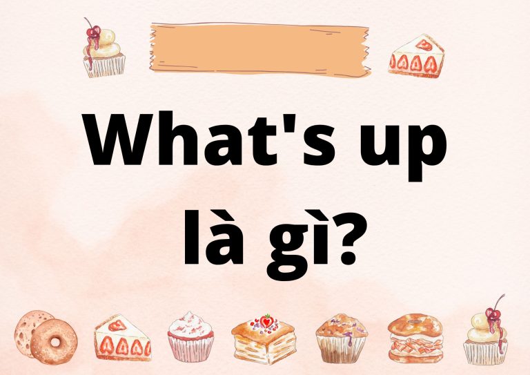 What’s up là gì? Giải đáp nghĩa và cách sử dụng chuẩn