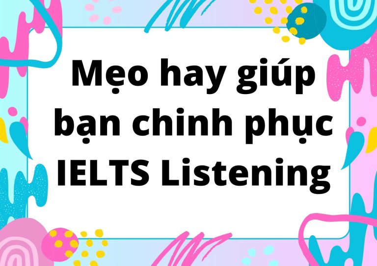 Bật mí 4+ mẹo hay giúp bạn chinh phục IELTS Listening