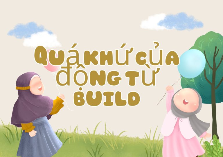 Quá khứ của động từ build: Hướng dẫn chi tiết và ví dụ