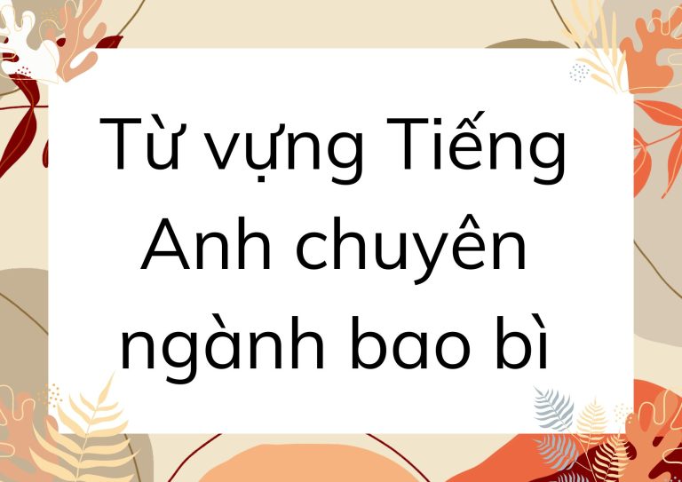 Từ vựng Tiếng Anh chuyên ngành bao bì: Hướng dẫn toàn diện cho người mới bắt đầu